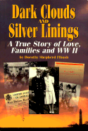 Dark Clouds and Silver Linings: A True Story of Love, Families, and WWII - Fibush, Dorothy Shepherd (Foreword by)