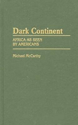 Dark Continent: Africa as Seen by Americans - McCarthy, Michael