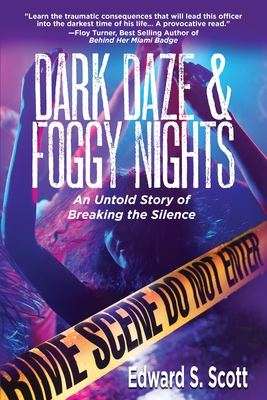Dark Daze & Foggy Nights: An Untold Story of Breaking the Silence - Scott, Edward S