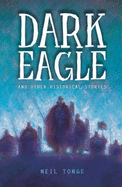 Dark Eagle and Other Historical Stories - Tonge, Neil