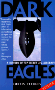 Dark Eagles: A History of Top Secret U.S. Aircraft Programs