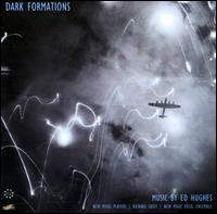Dark Formations: Music by Ed Hughes - New Music Players; New Music Vocal Ensemble