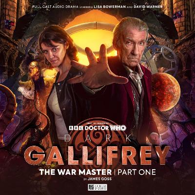 Dark Gallifrey: The War Master Part 1 - Handcock, Scott (Director), and Goss, James, and Harvey, Rob (Composer)