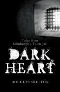Dark Heart: Tales from Edinburgh's Town Jail
