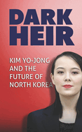 Dark Heir: Kim Yo-jong and the Future of North Korea