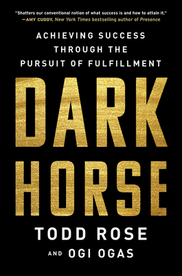 Dark Horse: Achieving Success Through the Pursuit of Fulfillment - Rose, Todd, and Ogas, Ogi