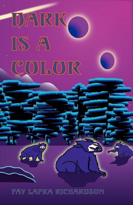 Dark Is a Color - Richardson, Faith, RN, and Lapka Richardson, Fay
