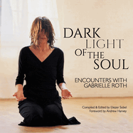 Dark Light of the Soul: Encounters with Gabrielle Roth