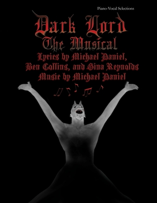 Dark Lord: The Musical: Piano-Vocal Selections - Reynolds, Gina, and Collins, Ben, and Daniel, Michael Henry