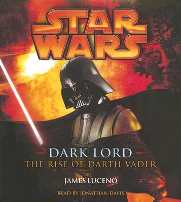Dark Lord: The Rise of Darth Vader - Luceno, James, and Davis, Jonathan (Read by)