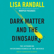 Dark Matter and the Dinosaurs Lib/E: The Astounding Interconnectedness of the Universe