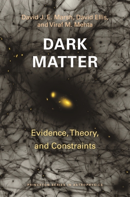 Dark Matter: Evidence, Theory, and Constraints - Marsh, David J E, and Ellis, David, and Mehta, Viraf M