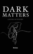 Dark Matters: A Book of Poetry