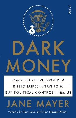 Dark Money: how a secretive group of billionaires is trying to buy political control in the US - Mayer, Jane
