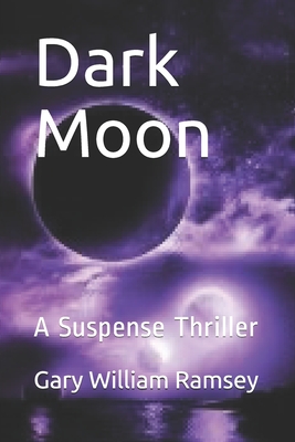 Dark Moon: A Suspense Thriller - Ramsey, William