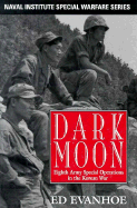 Dark Moon: Eighth Army Special Operations in the Korean War - Evanhoe, Ed