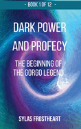 Dark Power and Prophecy: the Beginning of the Gorgo Legend: First Epic Fantasy Book of the Vortex of Ages Saga