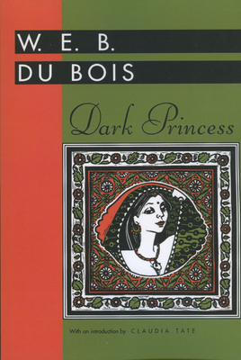 Dark Princess - Du Bois, W E B, PH.D., and Tate, Claudia (Introduction by)