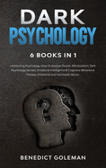 Dark Psychology 6 Books in 1: Introducing Psychology, How To Analyze People, Manipulation, Dark Psychology Secrets, Emotional Intelligence & Cognitive Behavioral Therapy, Emotional and Narcissistic Abuse
