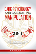 Dark Psychology and Gaslighting Manipulation: + How to Analyze People and Body Language. The Secret Sciences of Mind Control to Influence and Win. (2 in 1)