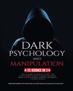 Dark Psychology and Manipulation: 13 Books in 1: How to Analyze & Influence People, NLP Secrets, Hypnosis, Body Language, Persuasion, Mind Control Techniques, Emotional Intelligence and Unlimited Memory