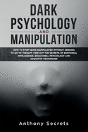 Dark Psychology and Manipulation: How to Stop Being Manipulated Without Needing to Go to Therapy. Find out the Secrets of Emotional Intelligence, Behavioral Psychology, and Cognitive Techniques