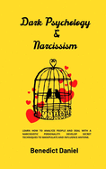 Dark Psychology and Narcissism: Learn How to Analyze People and Deal with a Narcissistic Personality. Develop Secret Techniques to Manipulate and Influence Anyone.