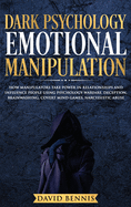 Dark Psychology Emotional Manipulation: How Manipulators Take Power in Relationships and Influence People Using Psychology Warfare, Deception, Brainwashing, Covert Mind Games, Narcissistic Abuse