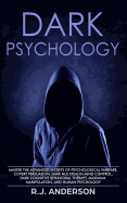 Dark Psychology: Master the Advanced Secrets of Psychological Warfare, Covert Persuasion, Dark NLP, Stealth Mind Control, Dark Cognitive Behavioral Therapy, Maximum Manipulation, and Human Psychology