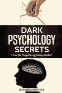 Dark Psychology Secrets: How to Stop Being Manipulated