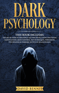 Dark Psychology: This Book Includes: The Art of How to Influence and Win People using Emotional Manipulation, Mind Control, NLP Techniques, Persuasion, Psychological Warfare Tactics in Relationships