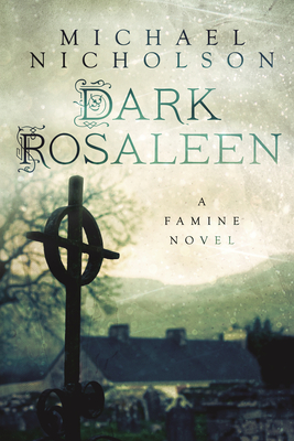 Dark Rosaleen: A Famine Novel - Nicholson, Michael