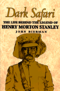 Dark Safari: The Life Behind the Legend of Henry Morton Stanley