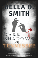 Dark Shadows in Tennessee: A True Crime Story of Murder, Manipulation, and Mental Madness