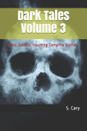 Dark Tales Volume 3: Scary, Spooky, Haunting Campfire Stories