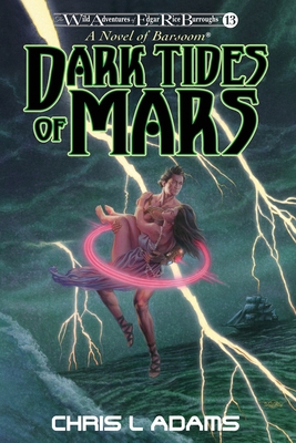 Dark Tides of Mars: A Novel of Barsoom (The Wild Adventures of Edgar Rice Burroughs, Book 13) - Adams, Chris L