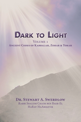Dark to Light Volume I: Ancient Codes of Torah, Kabbalah & Zohar - Swerdlow, Stewart A