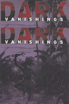 Dark Vanishings: Discourse on the Extinction of Primitive Races, 1800-1930 - Brantlinger, Patrick