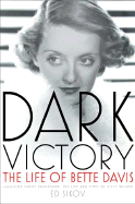 Dark Victory: The Life of Bette Davis - Sikov, Ed, Professor