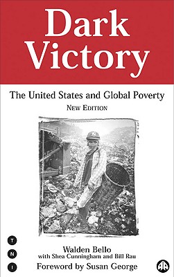 Dark Victory: The United States and Global Poverty - Bello, Walden