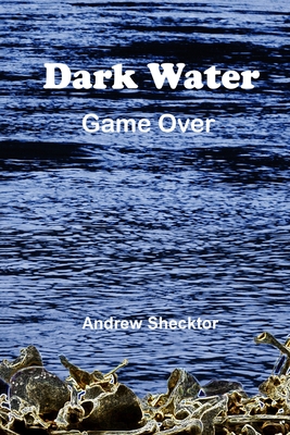 Dark Water: Game Over - Shecktor, Andrew M