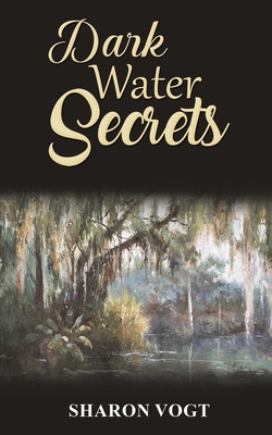 Dark Water Secrets - Vogt, Sharon