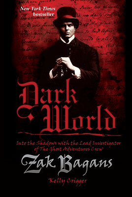 Dark World: Into the Shadows with the Lead Investigator of the Ghost Adventures Crew - Bagans, Zak