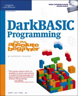 DarkBASIC Programming for the Absolute Beginner - Ford Jr, Jerry Lee