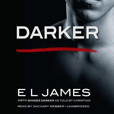 Darker: Fifty Shades Darker as Told by Christian - James, E L, and Webber, Zachary (Read by)