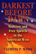 Darkest Before Dawn: Sedition and Free Speech in the American West - Work, Clemens P