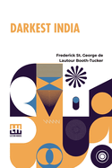 Darkest India: A Supplement To General Booth s In Darkest England, And The Way Out.