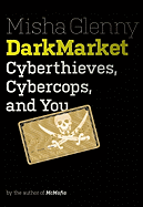 Darkmarket: Cyberthieves, Cybercops and You
