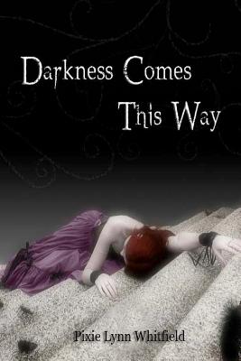 Darkness Comes This Way - Whitfield, Pixie Lynn
