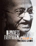 Darkness Everywhere: The Assassination of Mohandas Gandhi